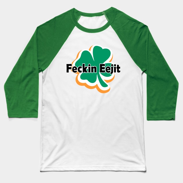 Feckin Eejit Baseball T-Shirt by dhanitatau